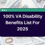 100% VA Disability Benefits List For 2025 – Know Eligibility & Payment Dates