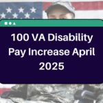 100 VA Disability Pay Increase April 2025 – How Much Will you receive in Benefits this Month?