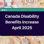 Canada Disability Benefits Increase April 2025 – What is the Possible Increase in CRA Payments in April?