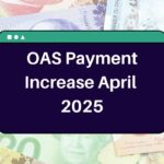 OAS Payment Increase April 2025 – What is the Possible Increase in Old Age Security Payments?