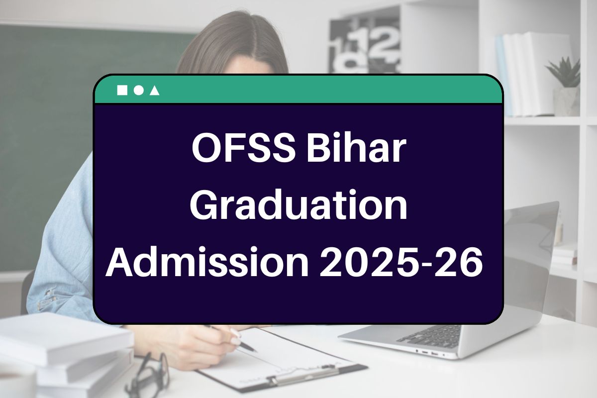 OFSS Bihar Graduation Admission 2025-26 - ofssbihar.org BA BSc BCom Apply Online