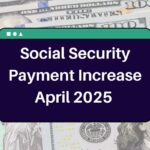 Social Security Payment Increase April 2025 – Know About the Increased Benefits You Will get Next Month?
