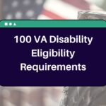 100 VA Disability Eligibility Requirements – Know How Can you Claim 100% VA Disability Benefits?