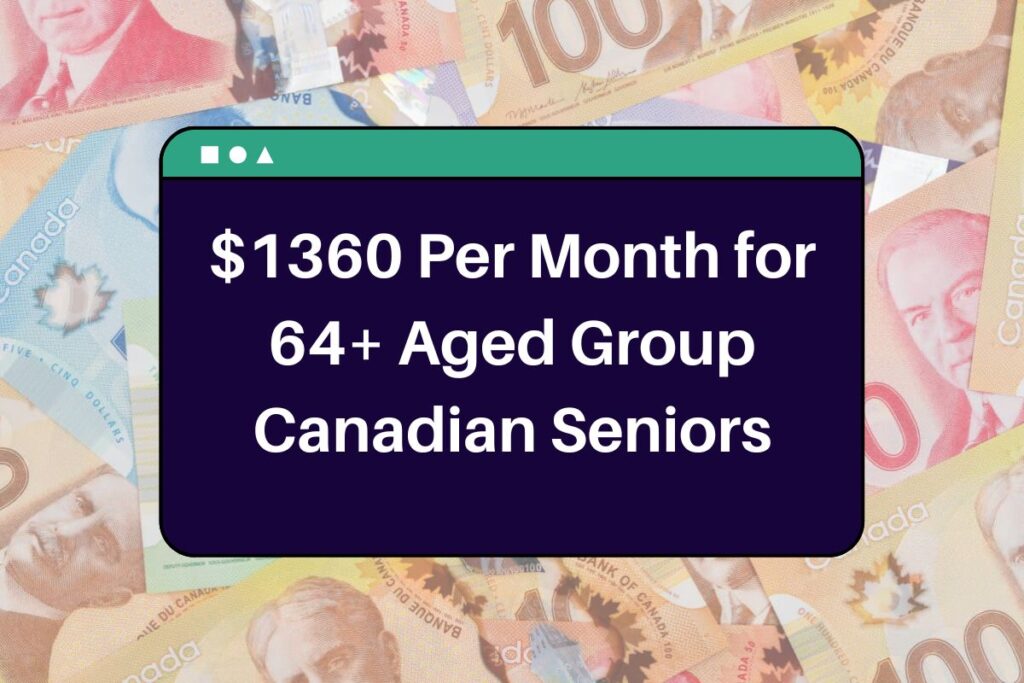$1360 Per Month for 64+ Aged Group Canadian Seniors - Know Eligibility & Payment Dates