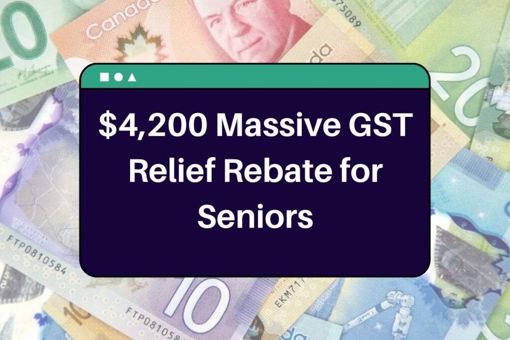 $4,200 Massive GST Relief Rebate for Seniors – Here's Everything You Should Know!