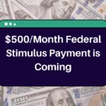 $500/Month Federal Stimulus Payment is Coming – Know Eligibility & Deposit Dates