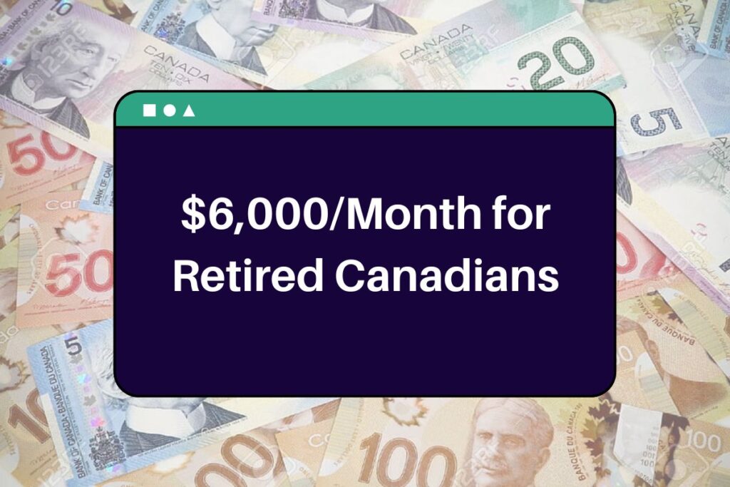 $6,000/Month for Retired Canadians - Know New CPP + OAS Eligibility & Payment Dates