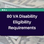 80 VA Disability Eligibility Requirements – Know How Can you Claim 80% VA Disability Benefits?