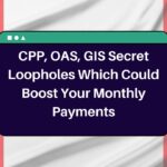 CPP, OAS, GIS Secret Loopholes Which Could Boost Your Monthly Payments – Here’s All You Need to Know