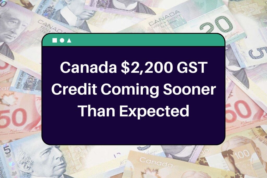 Canada $2,200 GST Credit Coming Sooner Than Expected – Know What's the Twist?
