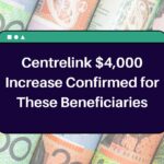 Centrelink $4,000 Increase Confirmed for These Beneficiaries – Know Eligibility & Payment Dates
