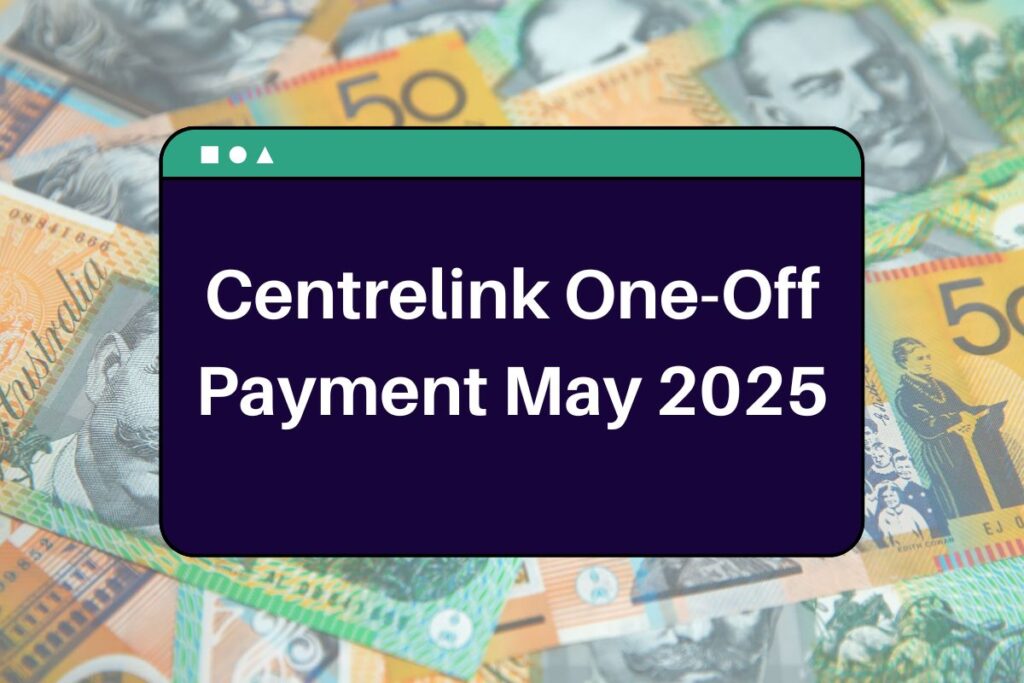 Centrelink One-Off Payment May 2025 - Who is Eligible & How Can You Claim This?