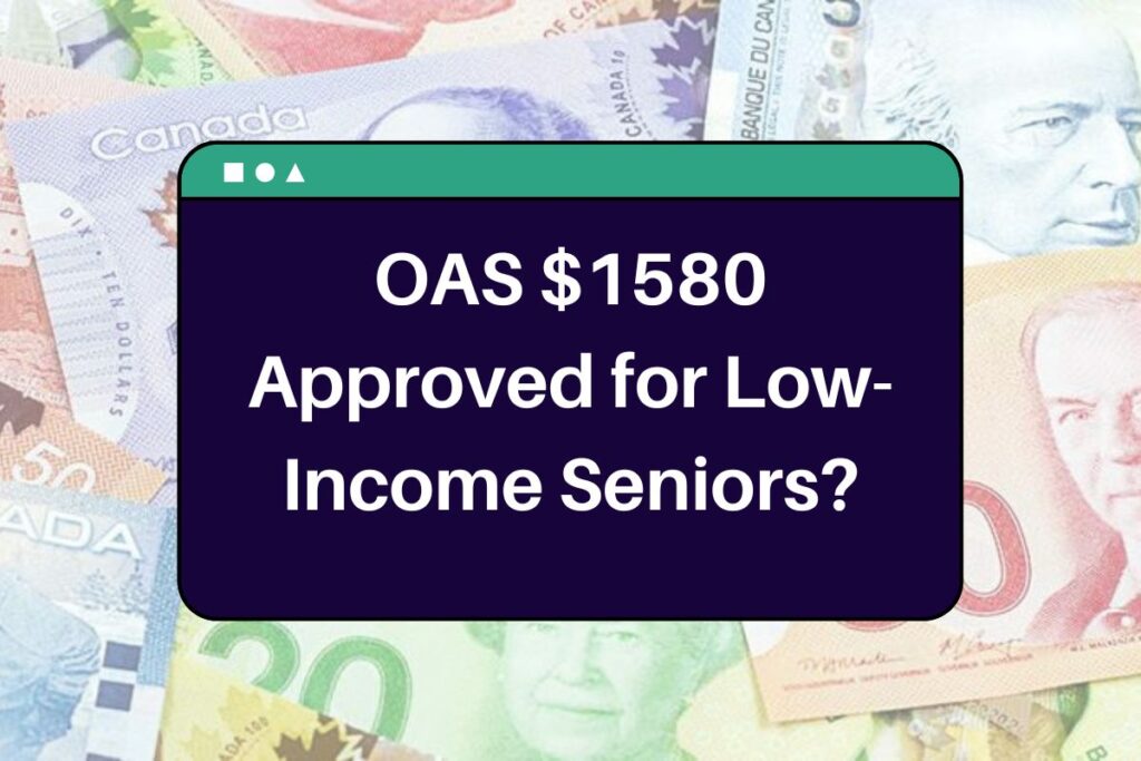 OAS $1580 Approved for Low-Income Seniors? Know Eligibility, Payment Dates & Fact Check