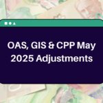 OAS, GIS & CPP May 2025 Adjustments – Here’s Everything You Need to Know!
