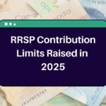 RRSP Contribution Limits Raised in 2025 – Know How it Can Enable You to Save More for Retirement