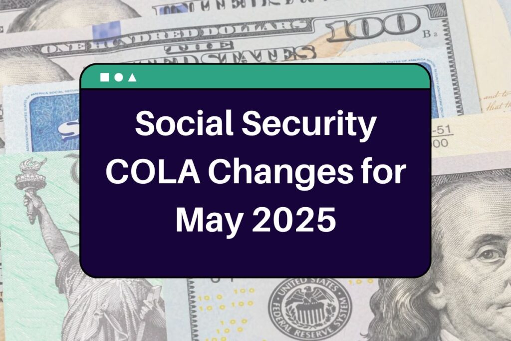 Social Security COLA Changes for May 2025 - Who is Eligible & When Will You Receive SSA Payments?